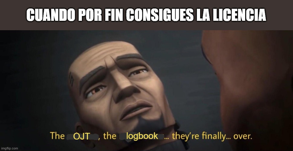 Finallyy | CUANDO POR FIN CONSIGUES LA LICENCIA; logbook; OJT | image tagged in the mission the nightmares,tma,aircraftmaintenance | made w/ Imgflip meme maker