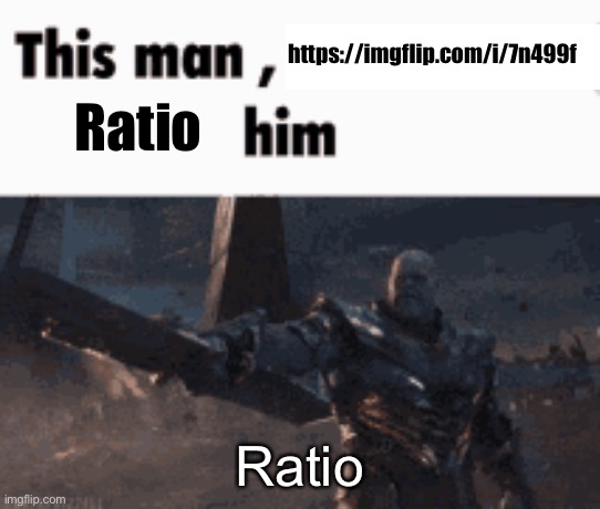 This man, _____ him | https://imgflip.com/i/7n499f; Ratio; Ratio | image tagged in this man _____ him | made w/ Imgflip meme maker