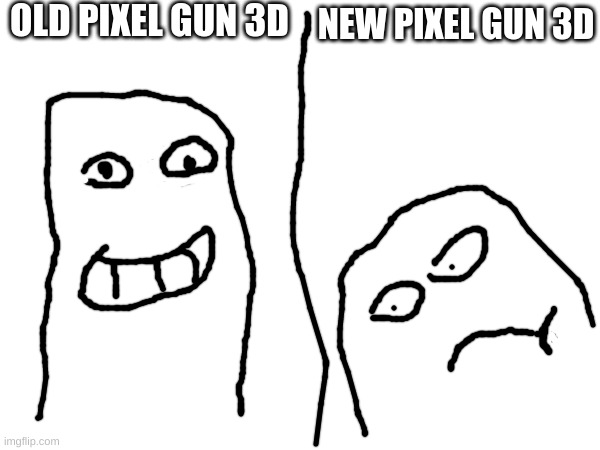 idk | OLD PIXEL GUN 3D; NEW PIXEL GUN 3D | image tagged in pixel gun 3d,relatable,fax | made w/ Imgflip meme maker