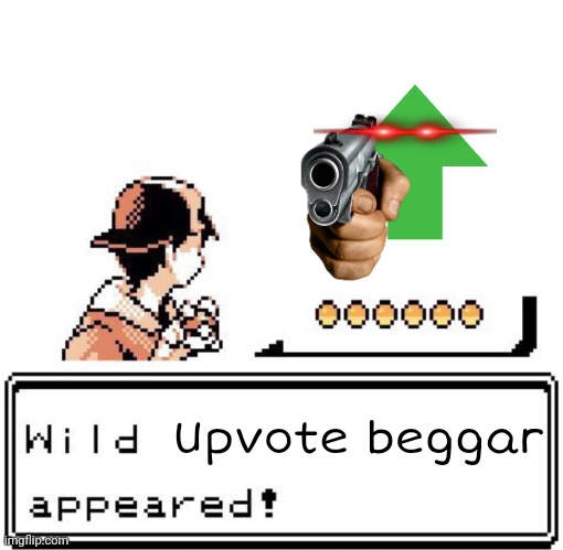 Upvote Beggar | Upvote beggar | image tagged in blank wild pokemon appears | made w/ Imgflip meme maker