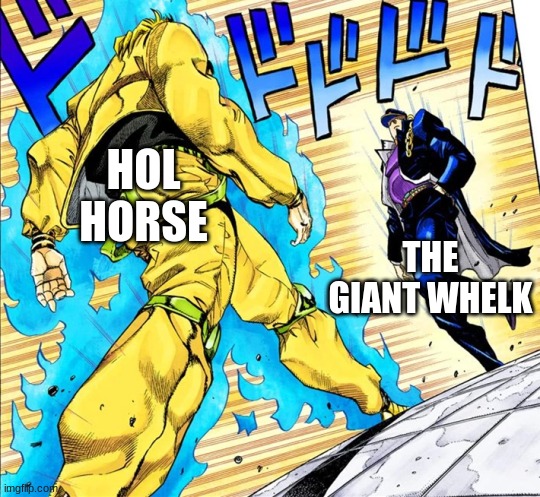 Csverse meme | HOL HORSE; THE GIANT WHELK | image tagged in jojo's walk,jojo's bizarre adventure | made w/ Imgflip meme maker