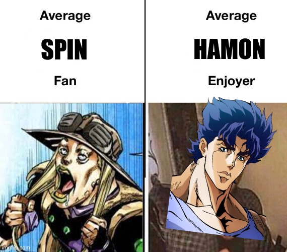 Average Fan vs. Average Enjoyer | HAMON; SPIN | image tagged in average fan vs average enjoyer | made w/ Imgflip meme maker