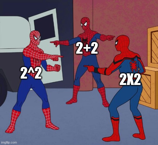 spider man triple | 2+2; 2^2; 2X2 | image tagged in spider man triple | made w/ Imgflip meme maker