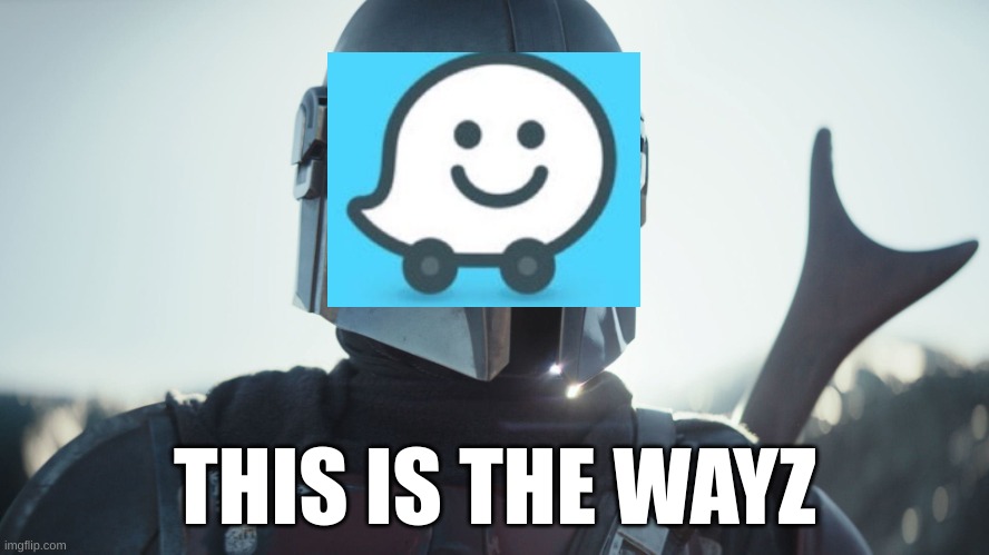 Wayz | THIS IS THE WAYZ | image tagged in the mandalorian | made w/ Imgflip meme maker