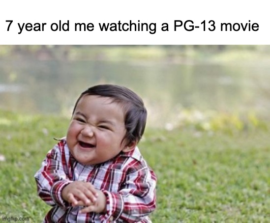 Ima sneaky little kid aren't I? | 7 year old me watching a PG-13 movie | image tagged in memes,evil toddler | made w/ Imgflip meme maker