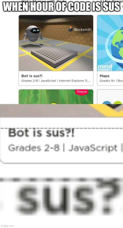 ooh so sus | WHEN HOUR OF CODE IS SUS | image tagged in when the imposter is sus | made w/ Imgflip meme maker