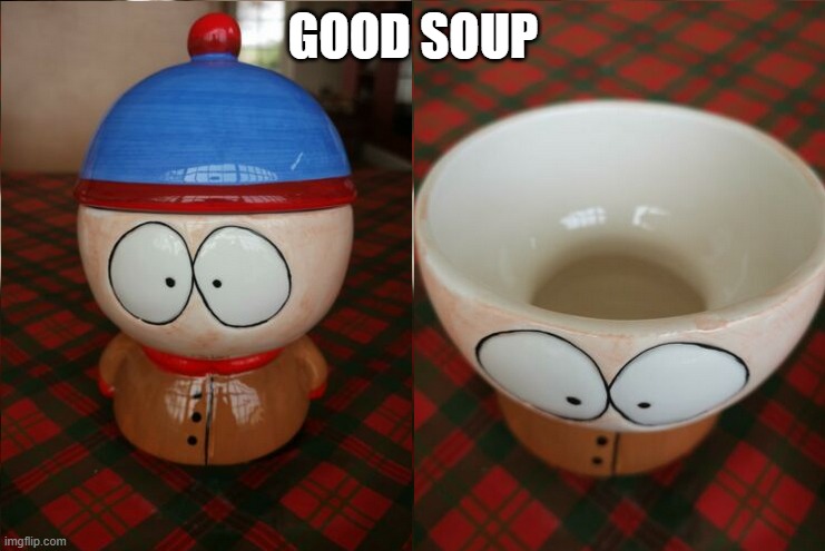 GOOD SOUP | made w/ Imgflip meme maker