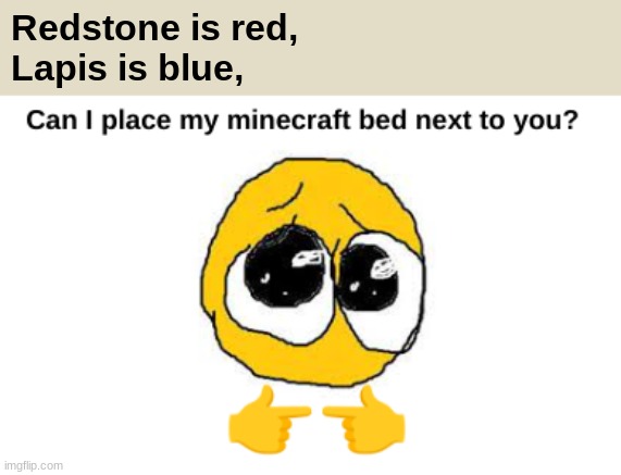 me when talk to woman | Redstone is red,
Lapis is blue, | image tagged in minecraft,minecraft memes,funny,fun | made w/ Imgflip meme maker