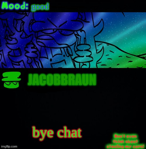 field day screwed up the schedule, so that's why i'm loggin' off early | good; JACOBBRAUN; bye chat | image tagged in bambi corn lover,bye chat | made w/ Imgflip meme maker