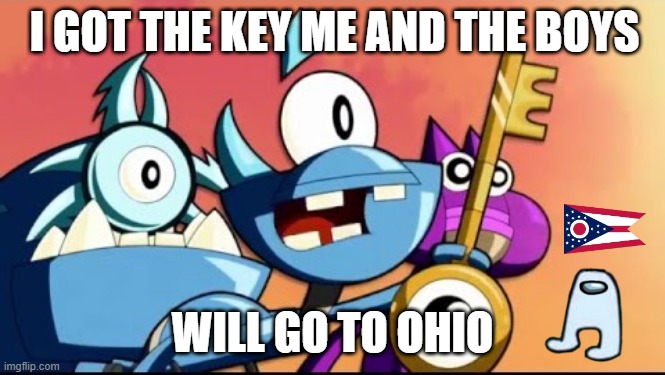 ohio | I GOT THE KEY ME AND THE BOYS; WILL GO TO OHIO | image tagged in snoof and the miximajig | made w/ Imgflip meme maker
