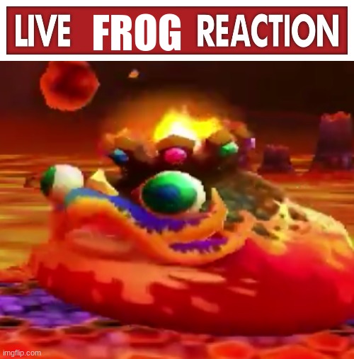 FROG | image tagged in live x reaction | made w/ Imgflip meme maker