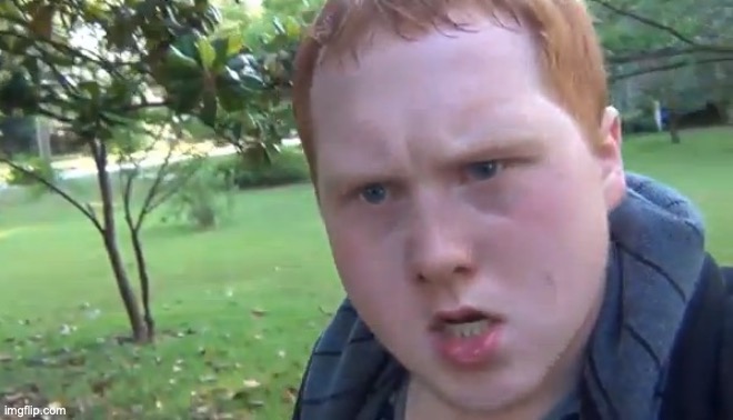 angry red head | image tagged in angry red head | made w/ Imgflip meme maker
