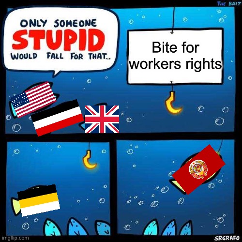 USSR lore | Bite for workers rights | image tagged in only someone stupid would fall for that,history,historical meme,history memes | made w/ Imgflip meme maker