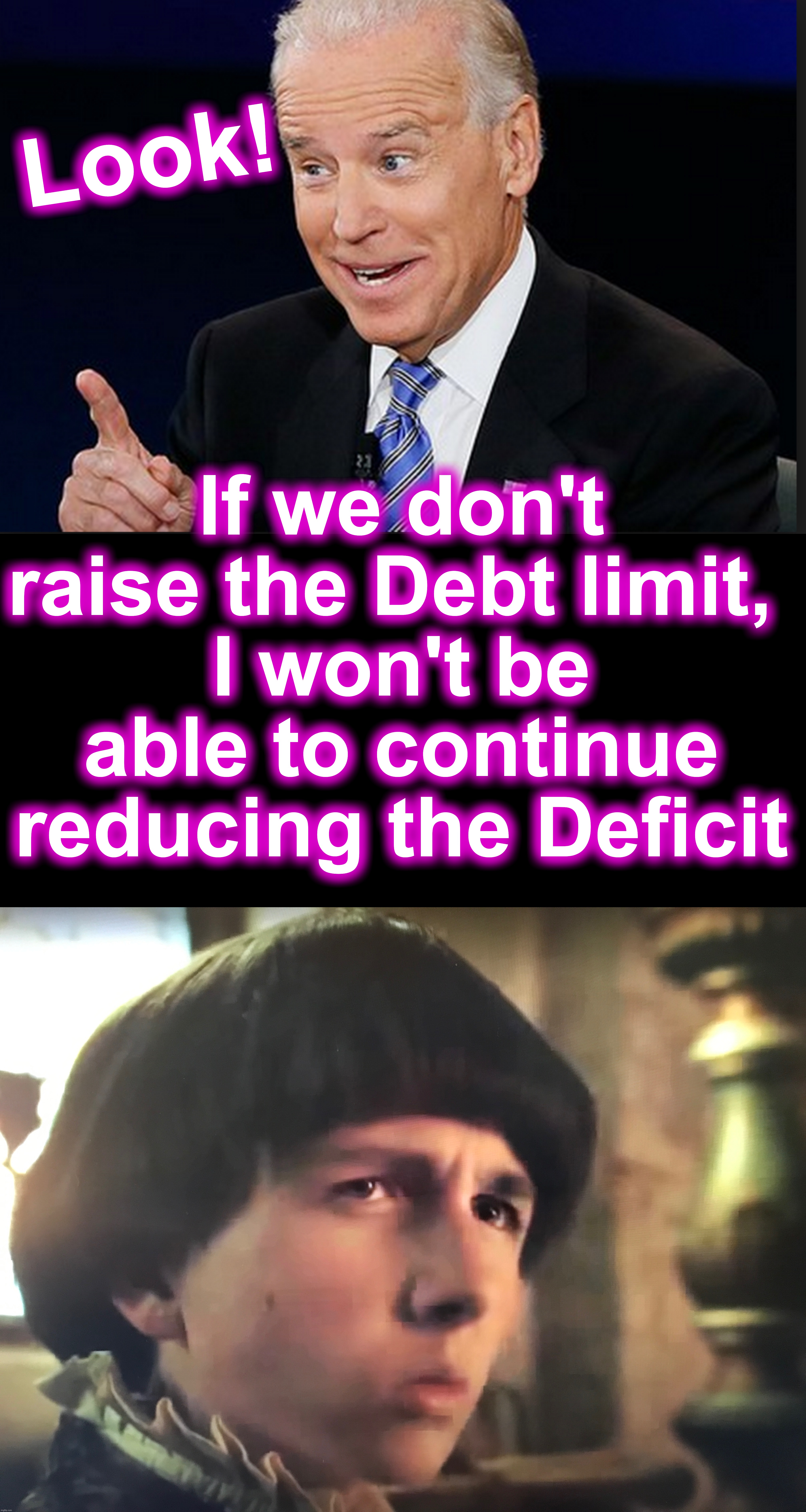 Made you look! [warning: oldest-trick-in-the-politic-book  satire] | Look! If we don't raise the Debt limit, 
I won't be able to continue reducing the Deficit | image tagged in happy birthday from joe biden,black box | made w/ Imgflip meme maker