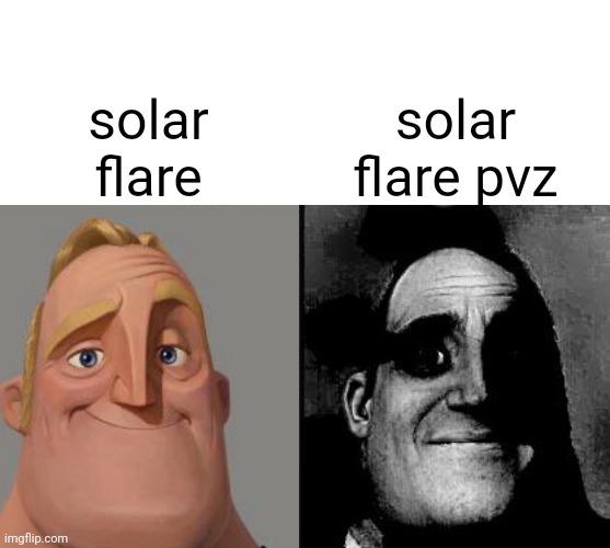 solar flare; solar flare pvz | image tagged in blank white template,traumatized mr incredible | made w/ Imgflip meme maker