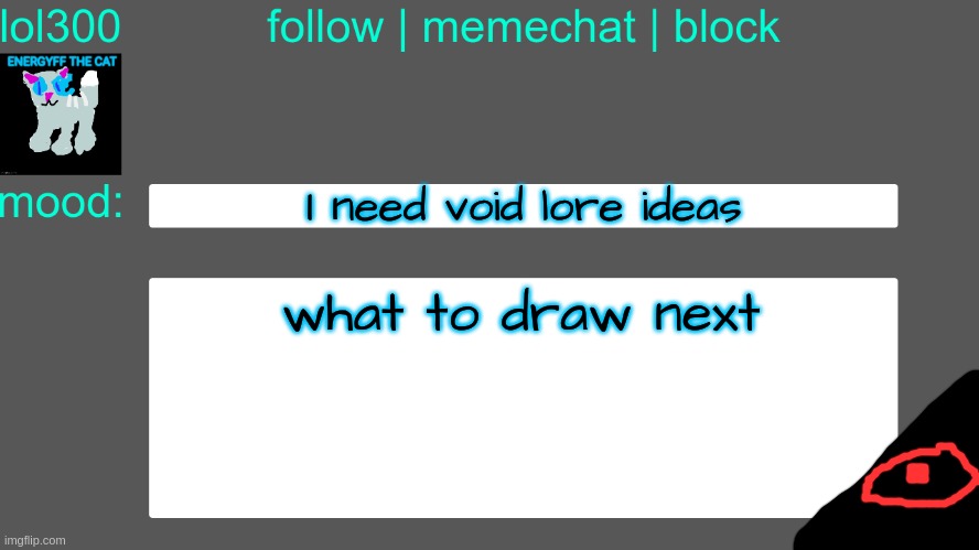 Lol300 announcement temp 3 | I need void lore ideas; what to draw next | image tagged in lol300 announcement temp 3 | made w/ Imgflip meme maker