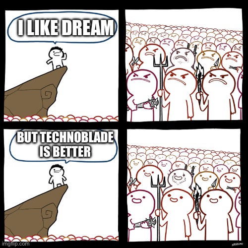 Idk | I LIKE DREAM; BUT TECHNOBLADE IS BETTER | image tagged in srgrafo not so angry speech | made w/ Imgflip meme maker