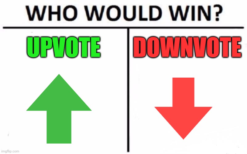 Who Would Win? | UPVOTE; DOWNVOTE | image tagged in memes,who would win,downvote,upvotes | made w/ Imgflip meme maker