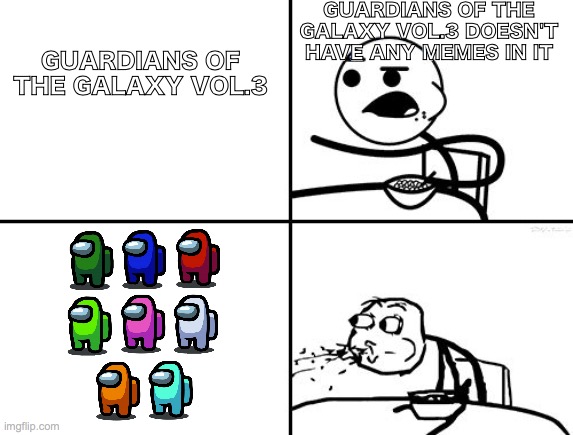 He will never | GUARDIANS OF THE GALAXY VOL.3 DOESN'T HAVE ANY MEMES IN IT; GUARDIANS OF THE GALAXY VOL.3 | image tagged in he will never,guardians of the galaxy | made w/ Imgflip meme maker