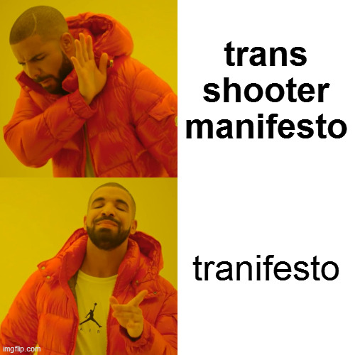 Drake Hotline Bling | trans shooter manifesto; tranifesto | image tagged in memes,drake hotline bling | made w/ Imgflip meme maker