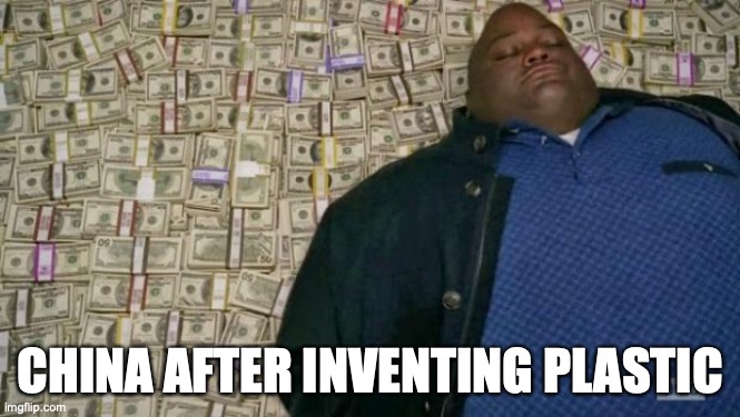 huell money | CHINA AFTER INVENTING PLASTIC | image tagged in huell money | made w/ Imgflip meme maker