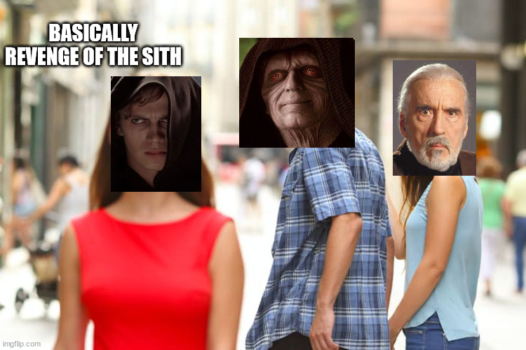 Distracted Boyfriend | BASICALLY REVENGE OF THE SITH | image tagged in memes,distracted boyfriend | made w/ Imgflip meme maker