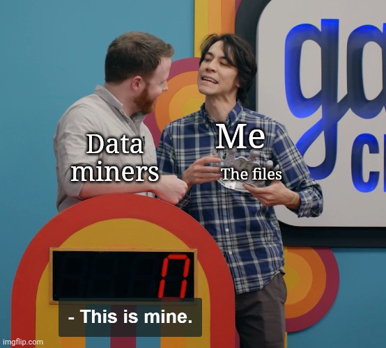 "This is Mine" | Me The files Data miners | image tagged in this is mine | made w/ Imgflip meme maker