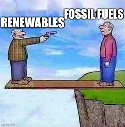 RENEWABLES; FOSSIL FUELS | made w/ Imgflip meme maker