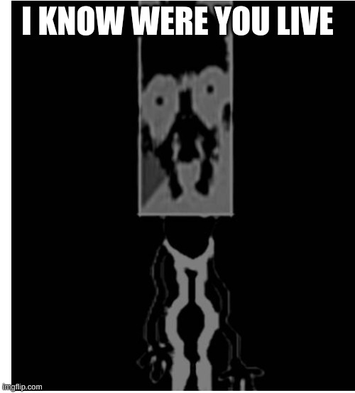 uncaninno | I KNOW WERE YOU LIVE | image tagged in uncaninno,pizza tower,horror,video games,gaming,memes | made w/ Imgflip meme maker