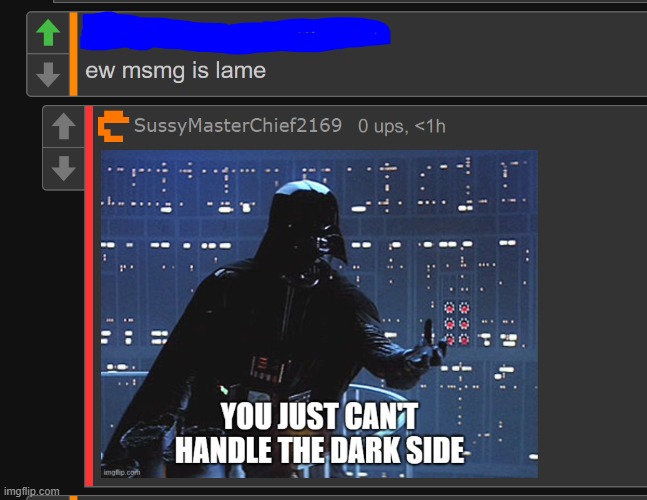 btw this is probably a bad idea and i shouldn't be doing this, but here we go | image tagged in msmg,imgflip,tiktok,memes,darth vader,comment | made w/ Imgflip meme maker