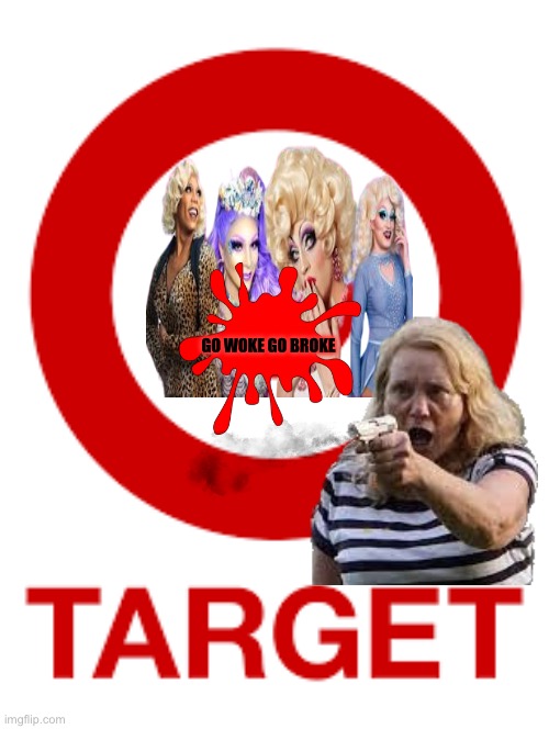 GO WOKE GO BROKE | image tagged in target,drag queen,republicans,donald trump | made w/ Imgflip meme maker