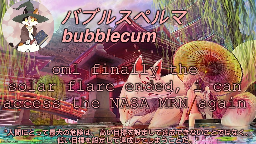 bubblec announcement template #4 | oml finally the solar flare ended, i can access the NASA MRN again | image tagged in bubblec announcement template 4 | made w/ Imgflip meme maker