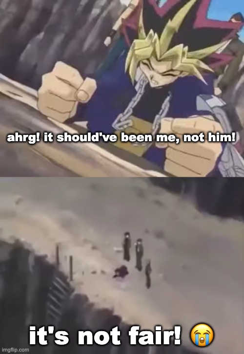 Yami Yugi: It should've been me | ahrg! it should've been me, not him! it's not fair! ? | image tagged in yami yugi it should've been me | made w/ Imgflip meme maker