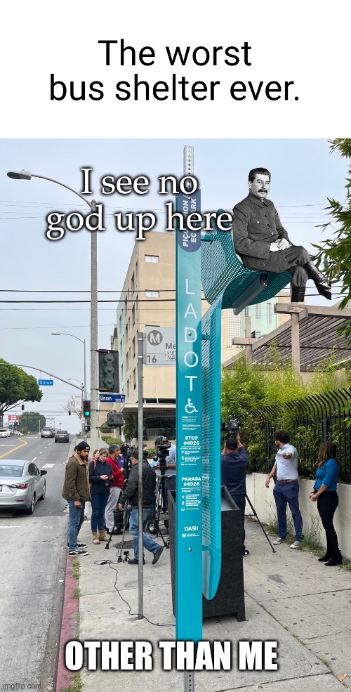 No god | I see no god up here; OTHER THAN ME | image tagged in god,stalin,i see no god up here other than me | made w/ Imgflip meme maker