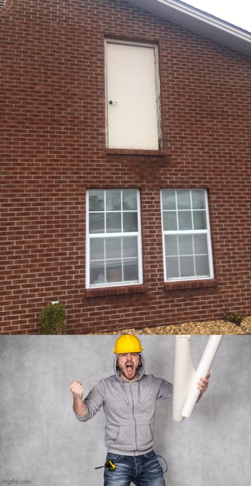 Building design fail | image tagged in angry contractor,buildings,building,house,memes,you had one job | made w/ Imgflip meme maker
