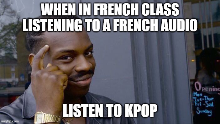 Roll Safe Think About It | WHEN IN FRENCH CLASS LISTENING TO A FRENCH AUDIO; LISTEN TO KPOP | image tagged in memes,roll safe think about it,kpop,kpop fans be like | made w/ Imgflip meme maker