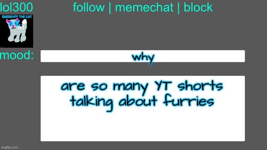 I support them (Mod note: Kill), but there is so much content talking about furries and antifurs on YT shorts | why; are so many YT shorts talking about furries | image tagged in lol300 announcement temp 3 | made w/ Imgflip meme maker
