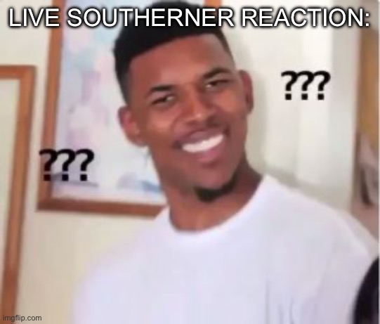 Nick Young | LIVE SOUTHERNER REACTION: | image tagged in nick young | made w/ Imgflip meme maker