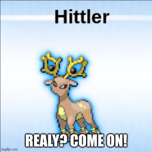 random pokmon and i get this?! COME ON REALLY!!!! | image tagged in pokemon,world war 2 | made w/ Imgflip meme maker