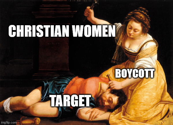 Jael and Sisera | CHRISTIAN WOMEN; BOYCOTT; TARGET | made w/ Imgflip meme maker