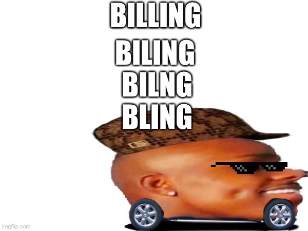 lets goo | BILLING; BILING; BILNG; BLING | image tagged in deez,balls | made w/ Imgflip meme maker