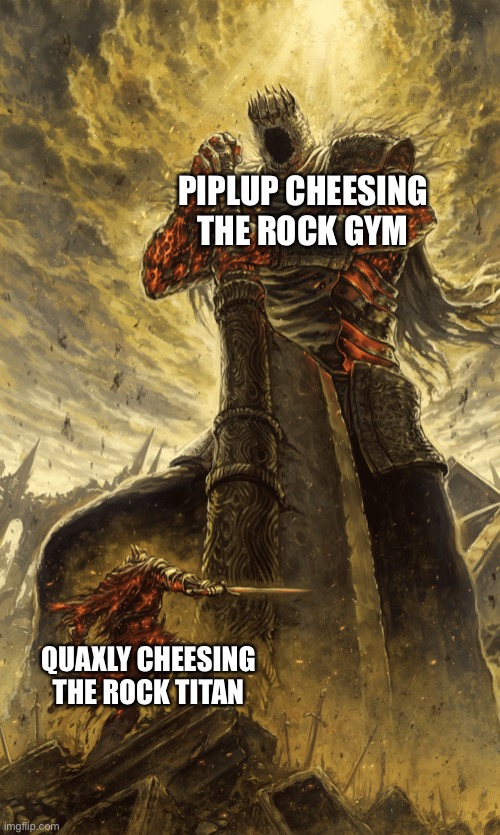 Small knight giant knight | PIPLUP CHEESING THE ROCK GYM; QUAXLY CHEESING THE ROCK TITAN | image tagged in small knight giant knight | made w/ Imgflip meme maker