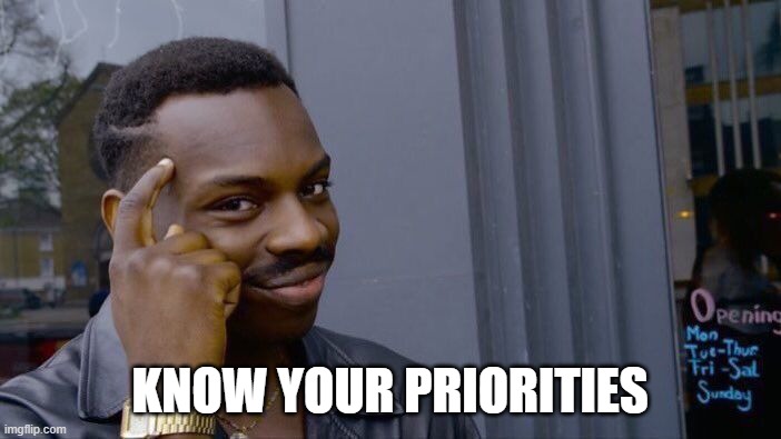 Roll Safe Think About It Meme | KNOW YOUR PRIORITIES | image tagged in memes,roll safe think about it | made w/ Imgflip meme maker
