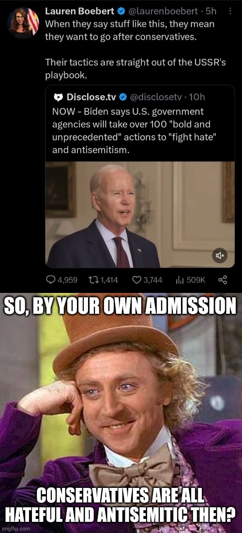 SO, BY YOUR OWN ADMISSION; CONSERVATIVES ARE ALL HATEFUL AND ANTISEMITIC THEN? | image tagged in memes,creepy condescending wonka | made w/ Imgflip meme maker