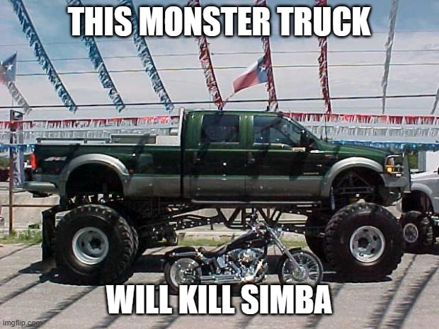 Big Truck | THIS MONSTER TRUCK; WILL KILL SIMBA | image tagged in big truck | made w/ Imgflip meme maker