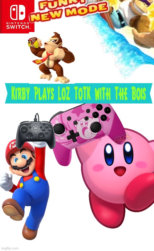 Kirby Plays LoZ:ToTK with The Bois New Funky Mode | image tagged in new funky mode | made w/ Imgflip meme maker