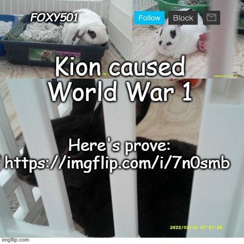 Foxy501 announcement template | Kion caused World War 1; Here's prove: https://imgflip.com/i/7n0smb | image tagged in foxy501 announcement template | made w/ Imgflip meme maker