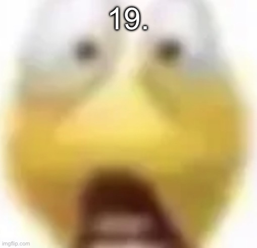 Shocked | 19. | image tagged in shocked | made w/ Imgflip meme maker