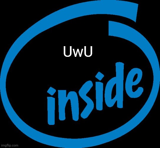 Say goodbye intel, switch to UwU for your 0.30 GHz CPUs for VMs | UwU | image tagged in intel inside,uwu | made w/ Imgflip meme maker