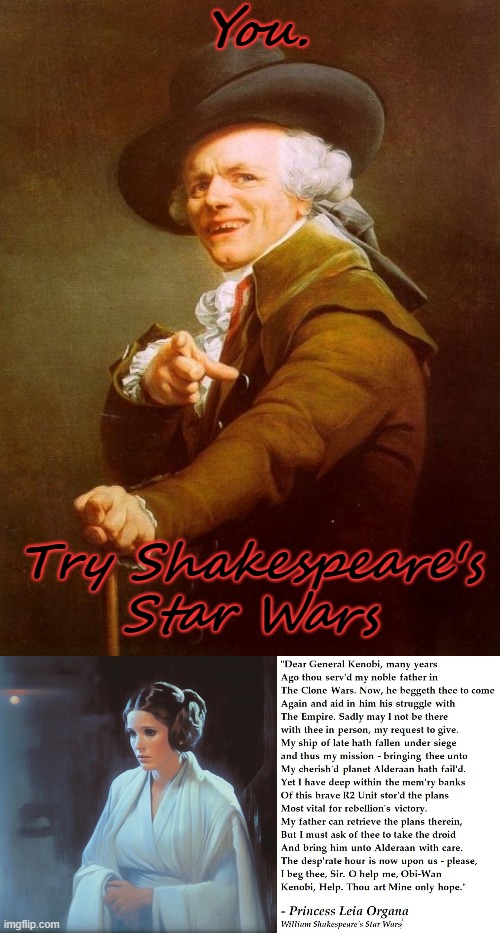 You. Try Shakespeare's Star Wars | image tagged in memes,joseph ducreux,star wars,help me obi wan,princess leia,shakespeare | made w/ Imgflip meme maker